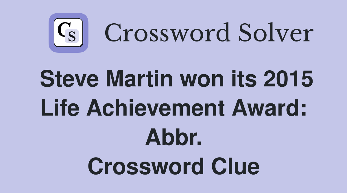 Steve Martin won its 2015 Life Achievement Award: Abbr. Crossword Clue
