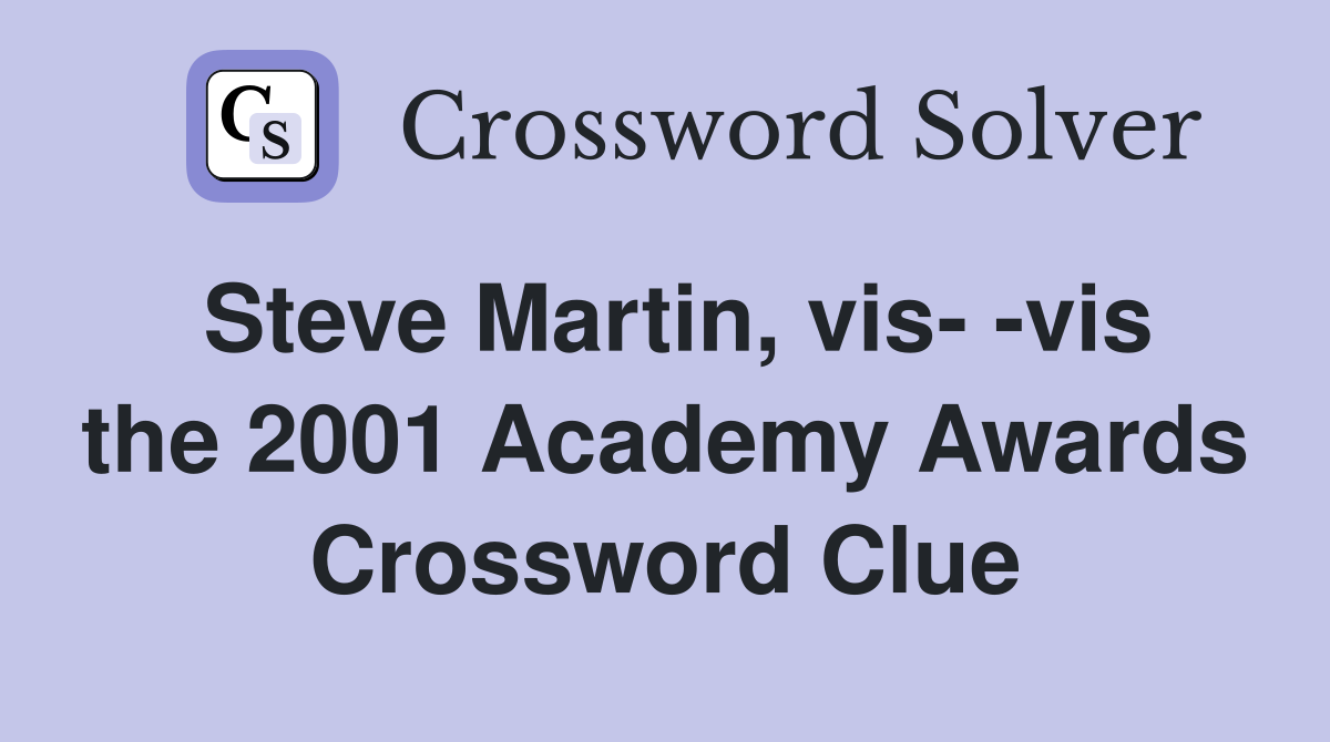 Steve Martin, vis- -vis the 2001 Academy Awards Crossword Clue