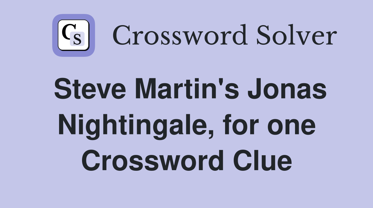 Steve Martin's Jonas Nightingale, for one Crossword Clue