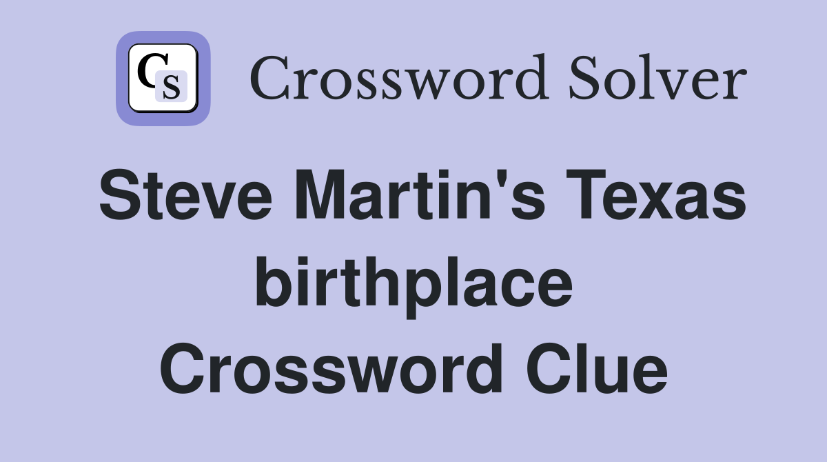 Steve Martin's Texas birthplace Crossword Clue