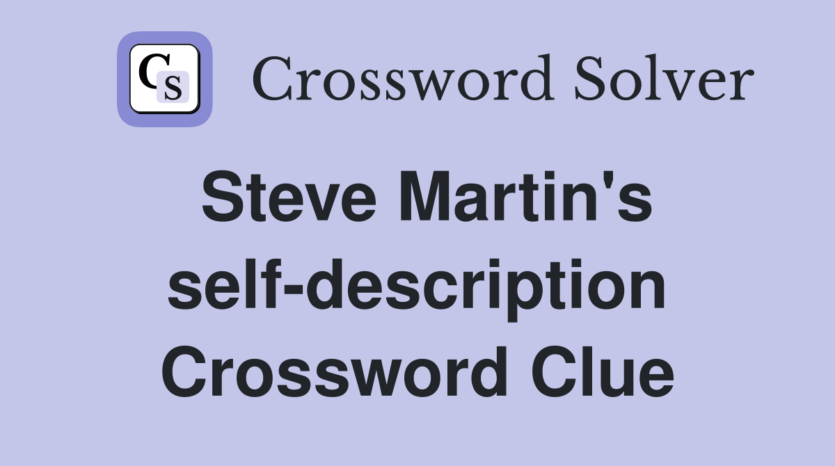 Steve Martin's self-description Crossword Clue