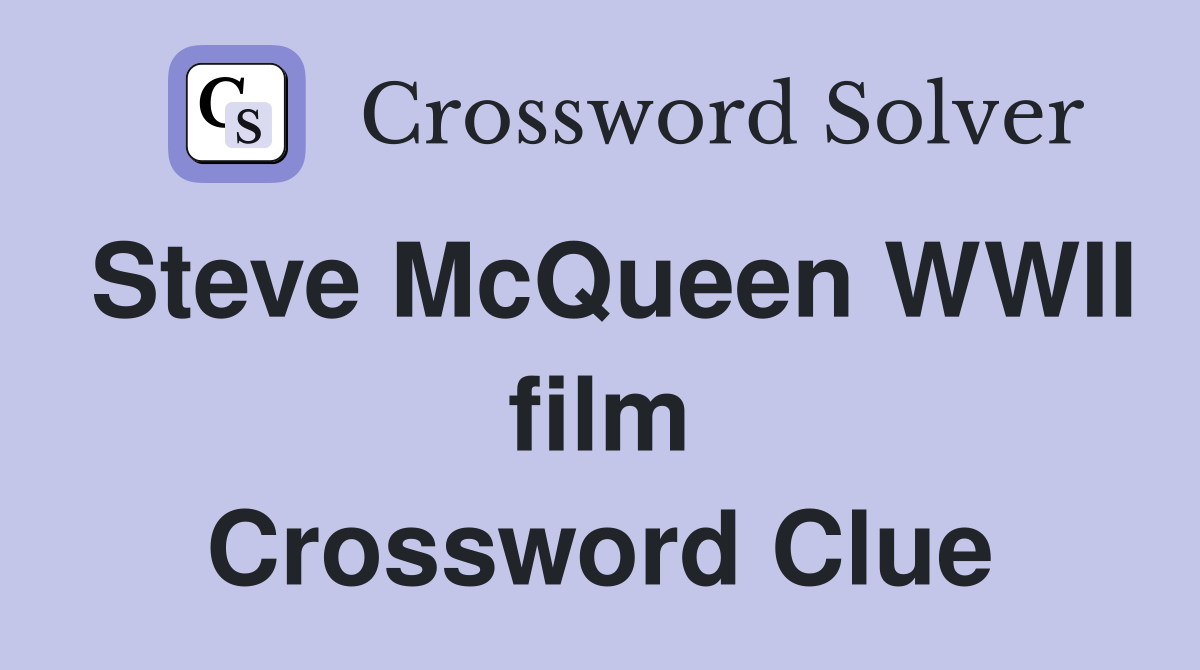 Steve McQueen WWII film Crossword Clue