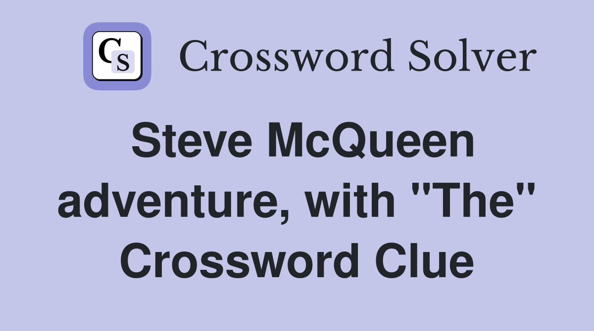 Steve McQueen adventure, with "The" Crossword Clue