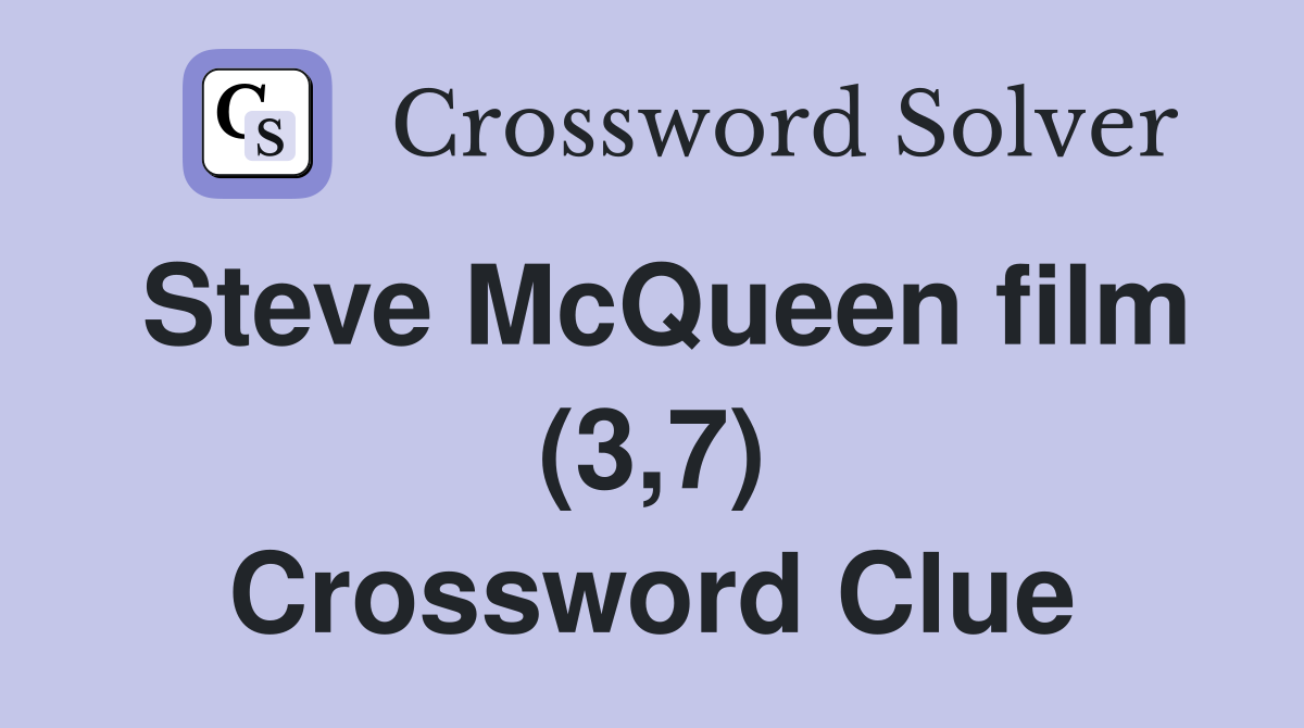 Steve McQueen film (3,7) Crossword Clue