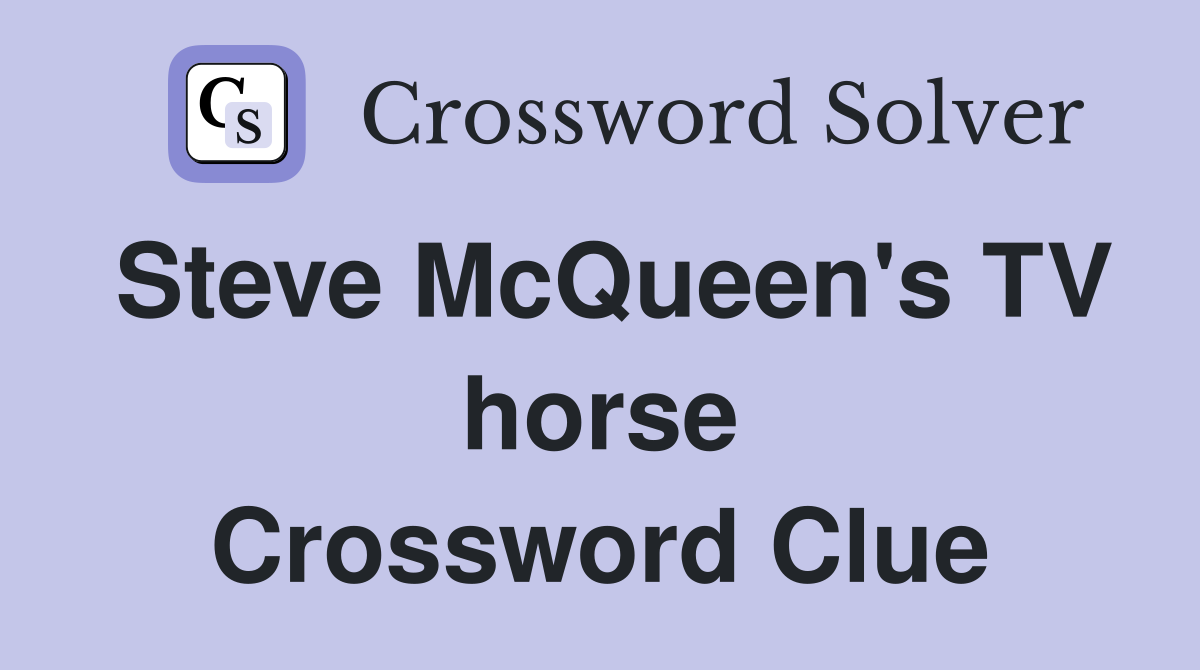 Steve McQueen's TV horse Crossword Clue