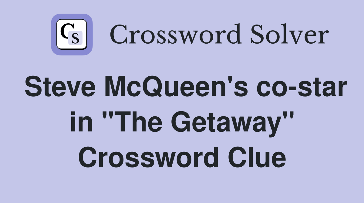 Steve McQueen's co-star in "The Getaway" Crossword Clue