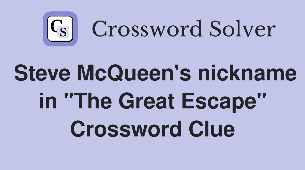 Steve McQueen's nickname in "The Great Escape" Crossword Clue