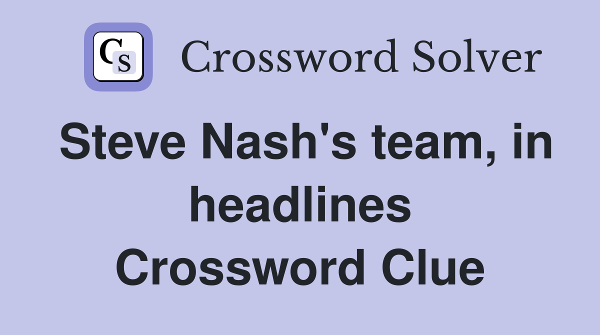 Steve Nash's team, in headlines Crossword Clue