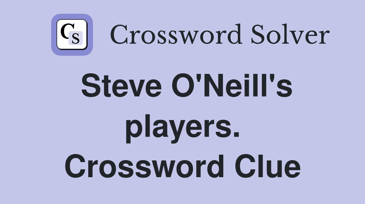Steve O'Neill's players. Crossword Clue