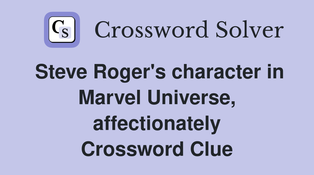 Steve Roger's character in Marvel Universe, affectionately Crossword Clue