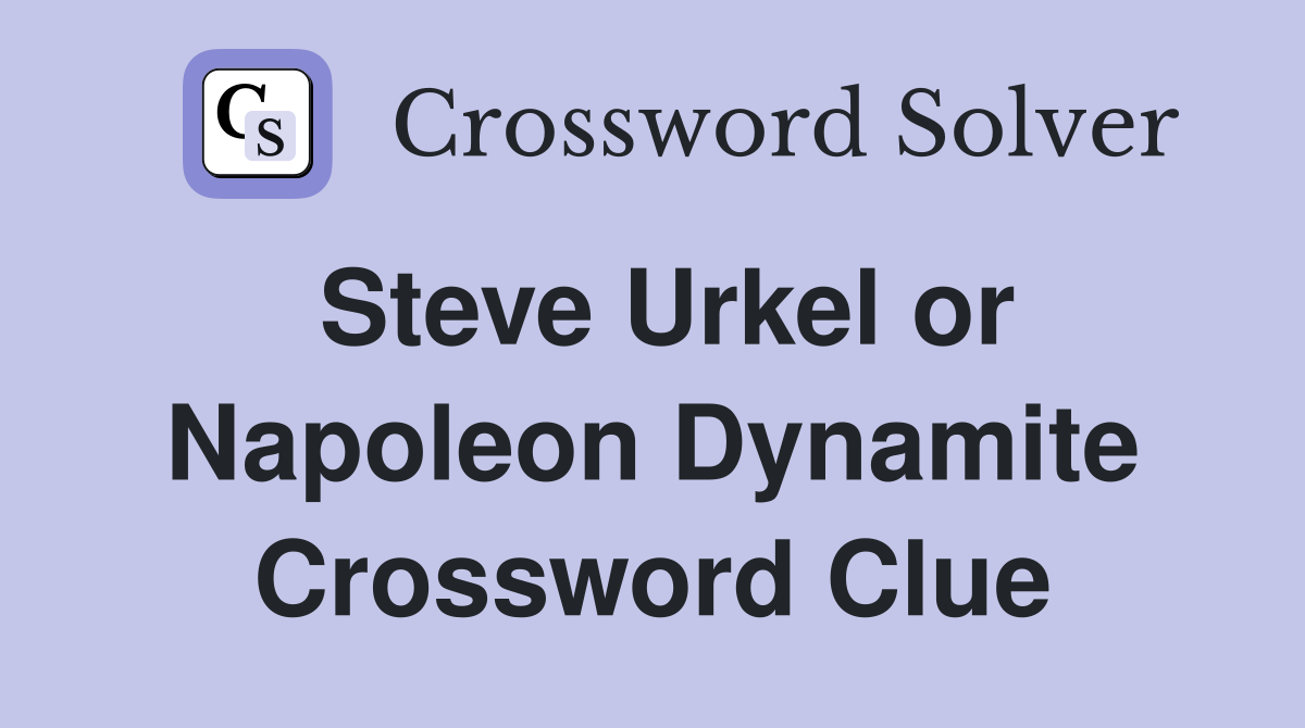 Steve Urkel or Napoleon Dynamite Crossword Clue