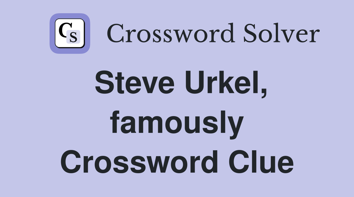 Steve Urkel, famously Crossword Clue