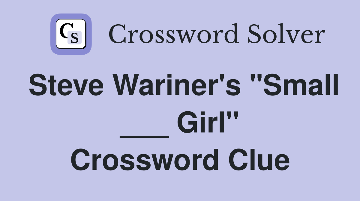Steve Wariner's "Small ___ Girl" Crossword Clue