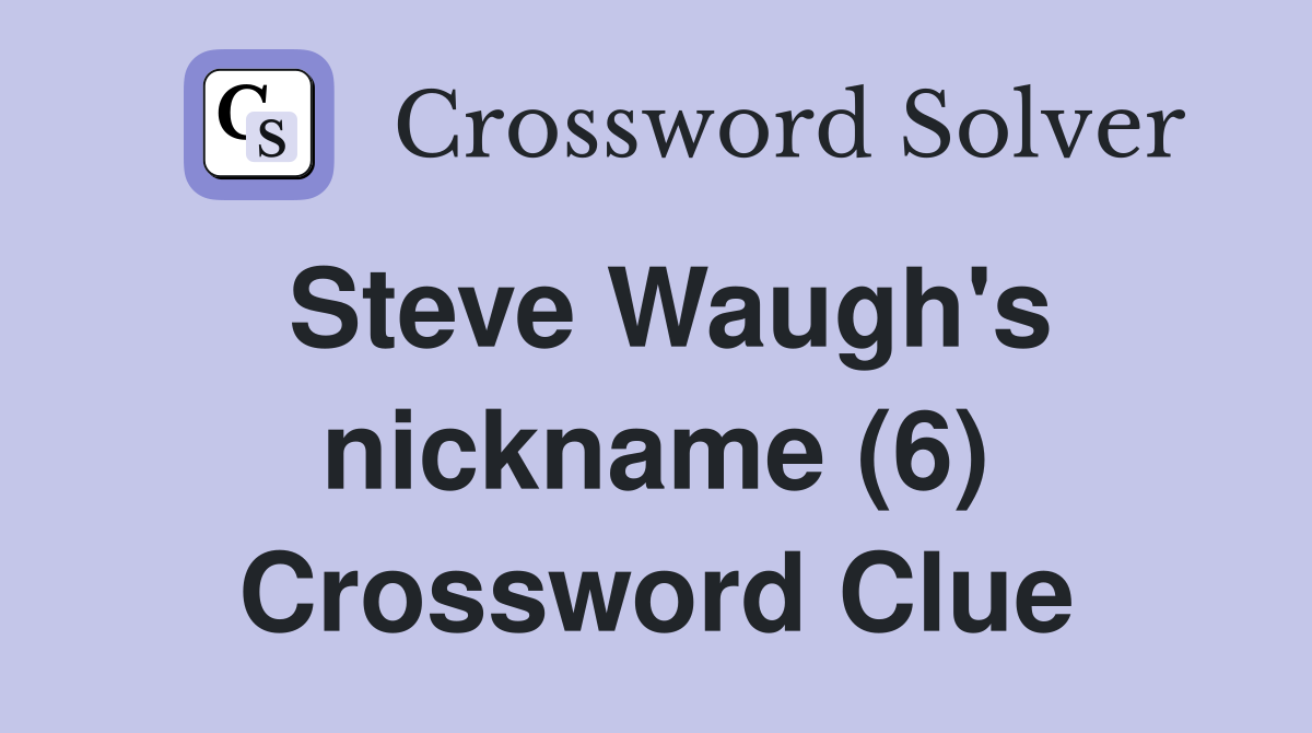 Steve Waugh's nickname (6) Crossword Clue