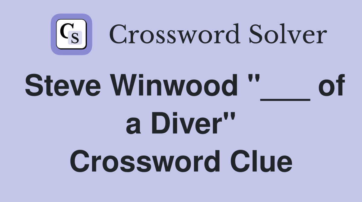 Steve Winwood "___ of a Diver" Crossword Clue