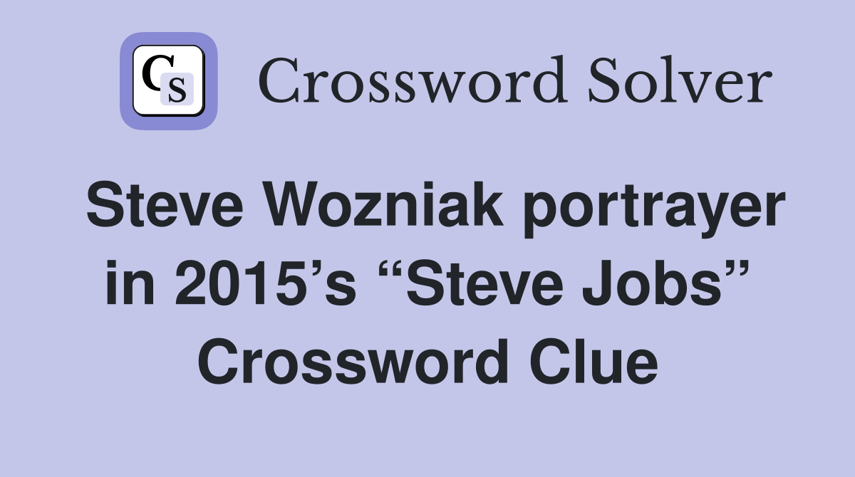 Steve Wozniak portrayer in 2015’s “Steve Jobs” Crossword Clue