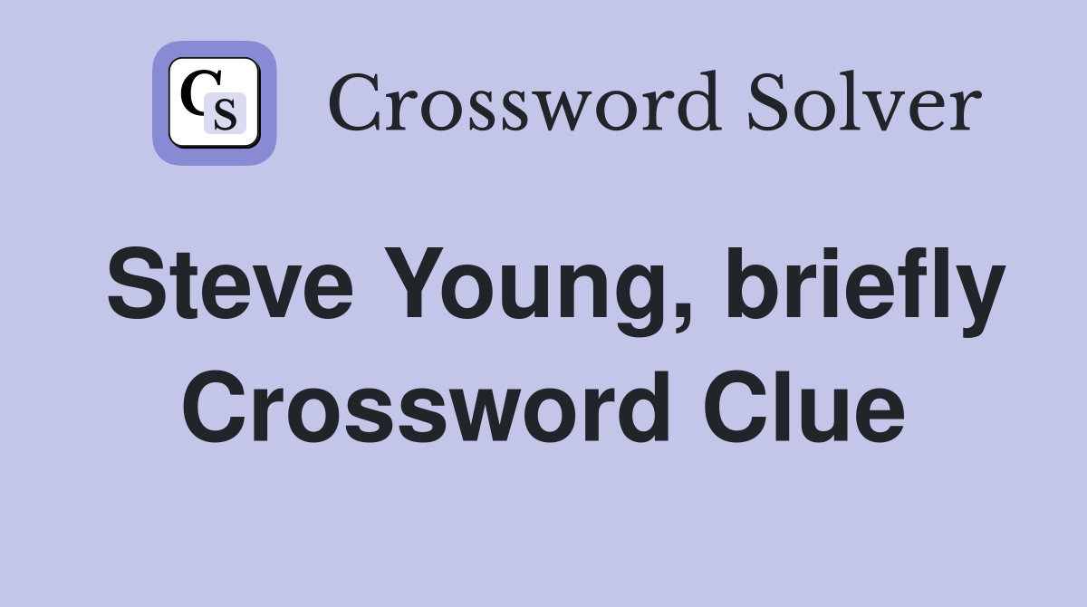 Steve Young, briefly Crossword Clue