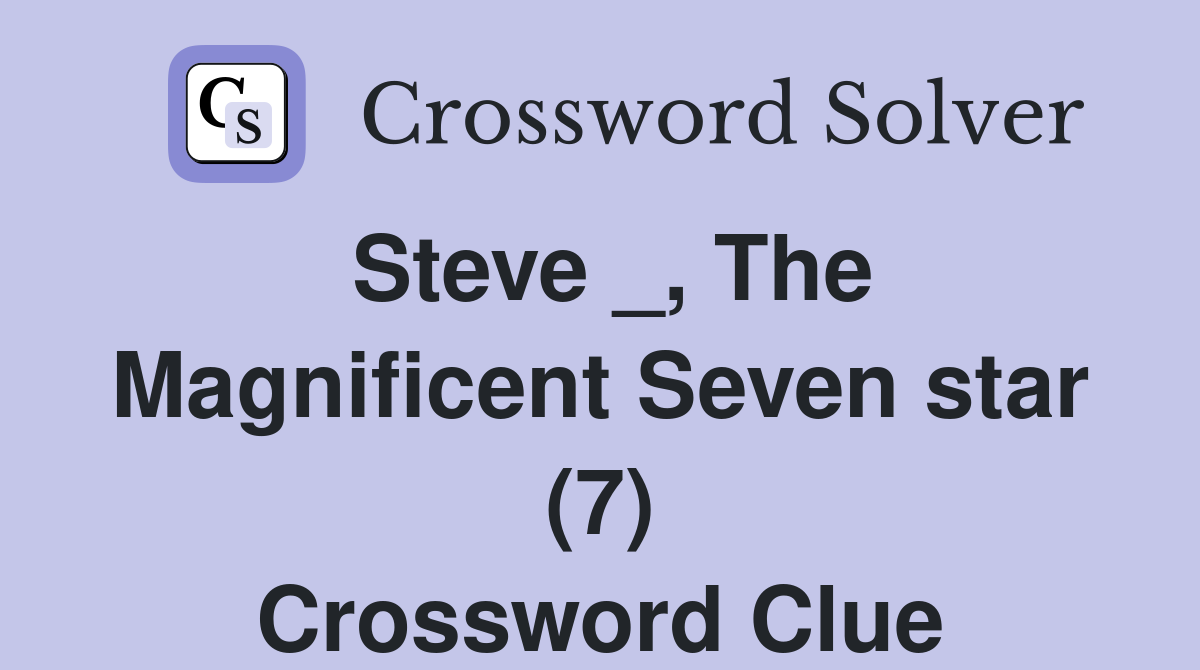 Steve _, The Magnificent Seven star (7) Crossword Clue