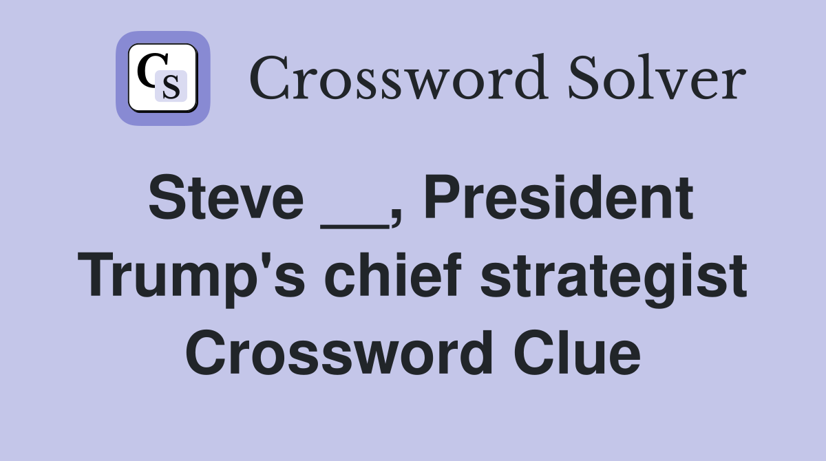 Steve __, President Trump's chief strategist Crossword Clue