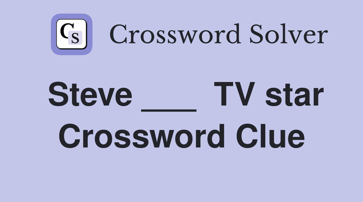 Steve ___  TV star Crossword Clue