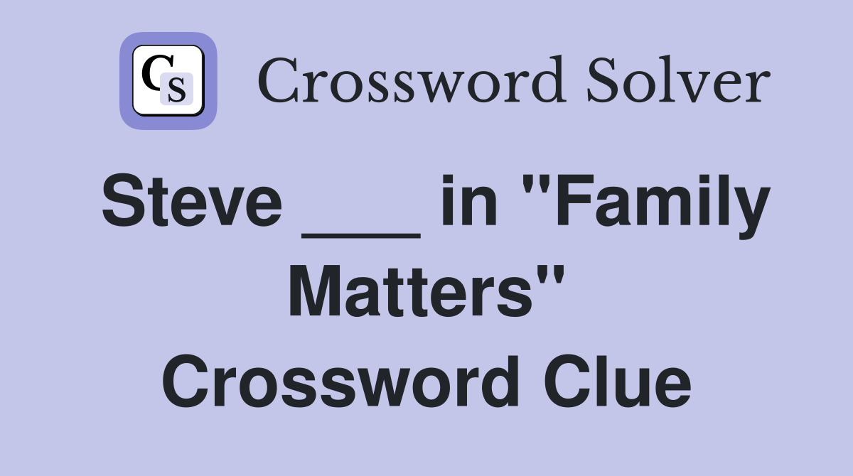 Steve ___ in "Family Matters" Crossword Clue