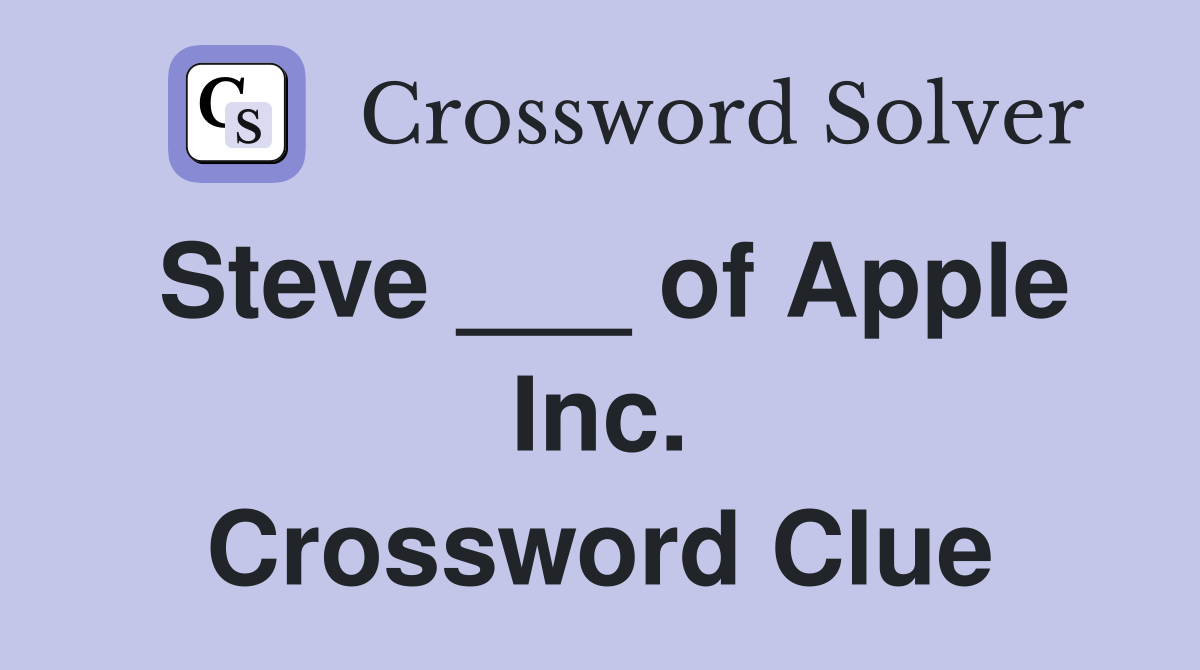 Steve ___ of Apple Inc. Crossword Clue