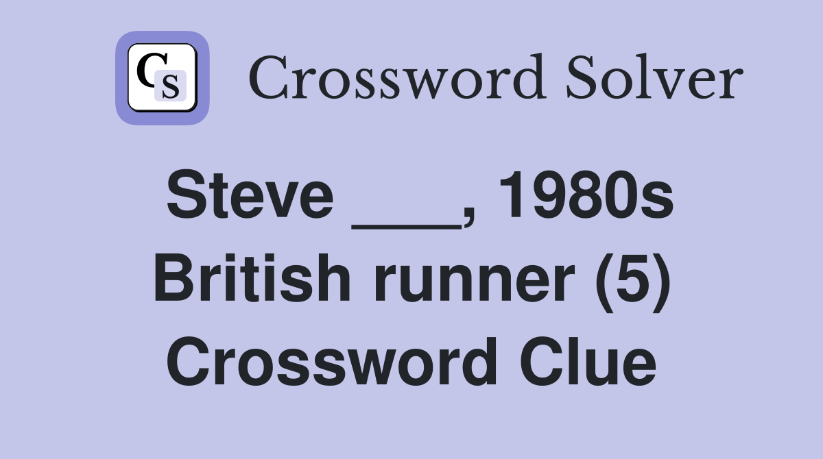 Steve ___, 1980s British runner (5) Crossword Clue