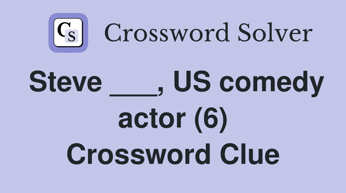 Steve ___, US comedy actor (6) Crossword Clue