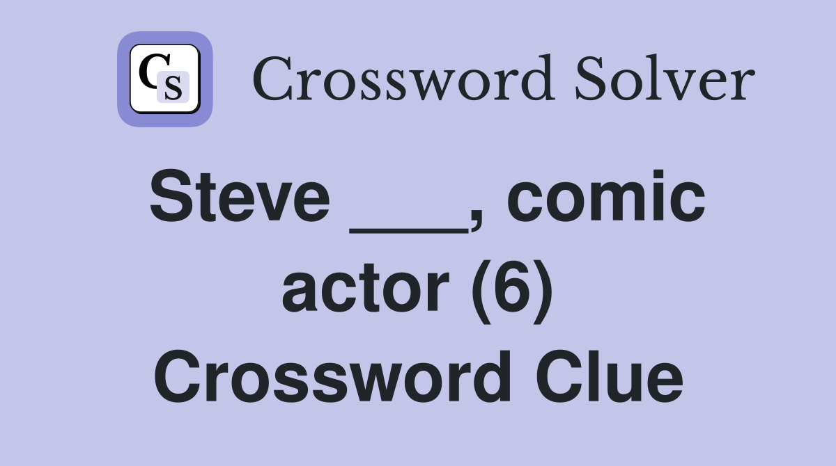 Steve ___, comic actor (6) Crossword Clue