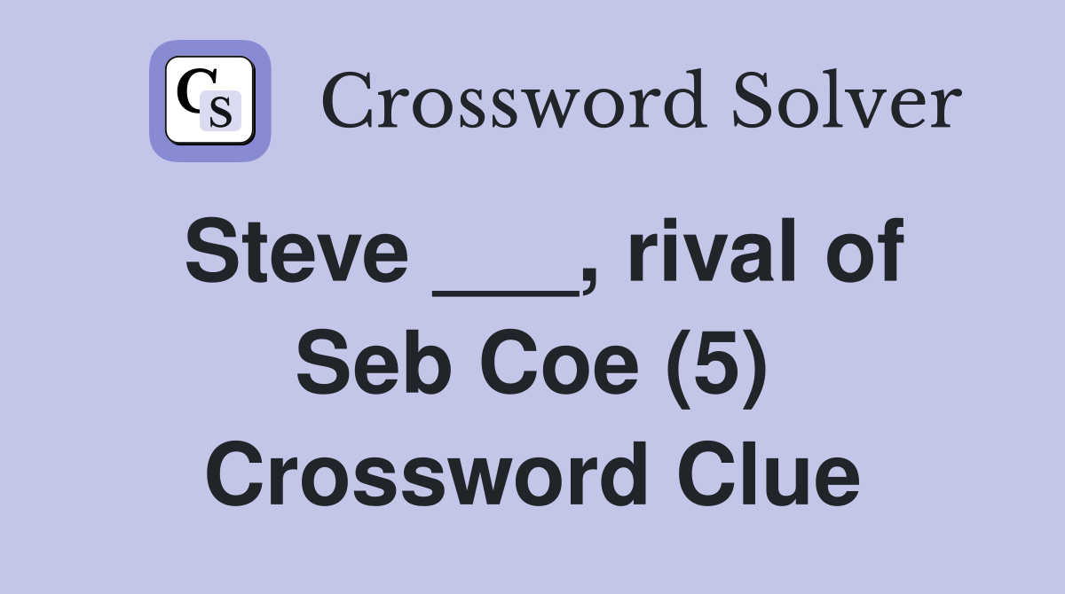 Steve ___, rival of Seb Coe (5) Crossword Clue
