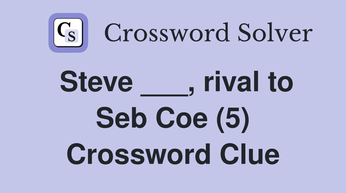 Steve ___, rival to Seb Coe (5) Crossword Clue