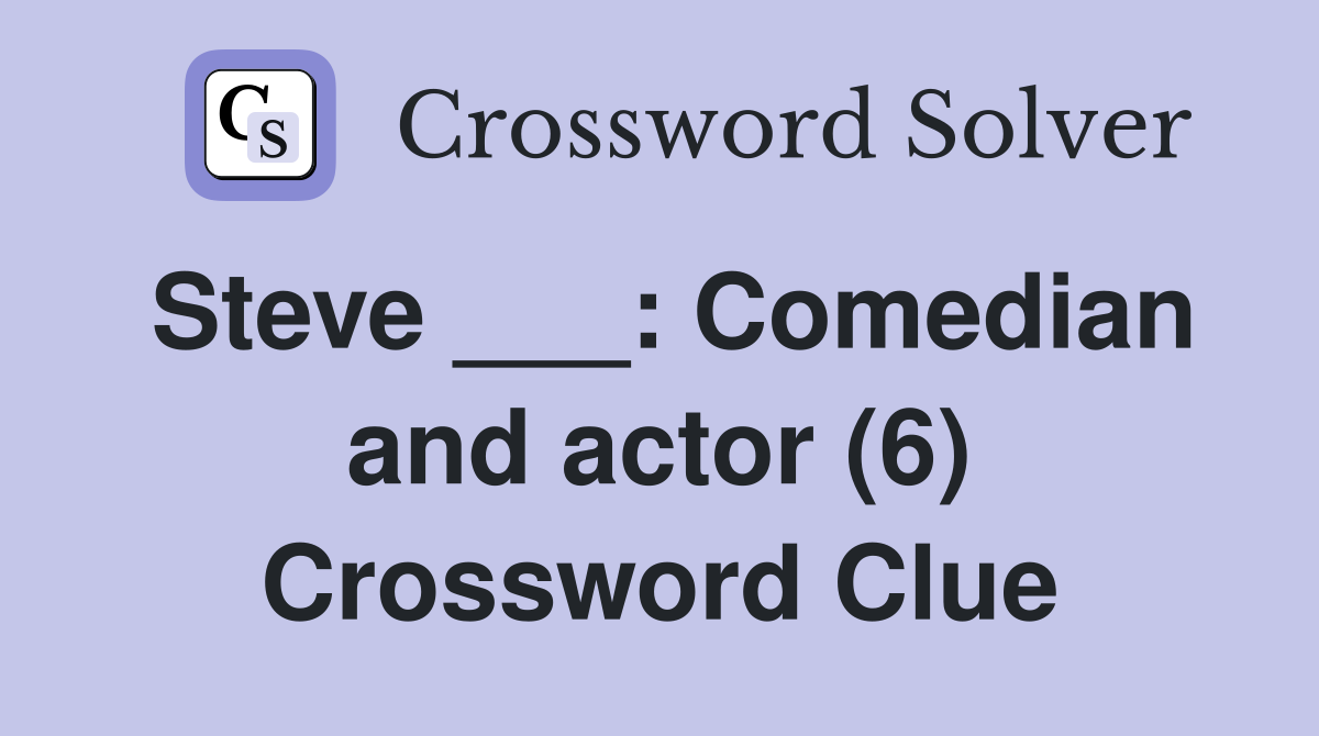 Steve ___: Comedian and actor (6) Crossword Clue