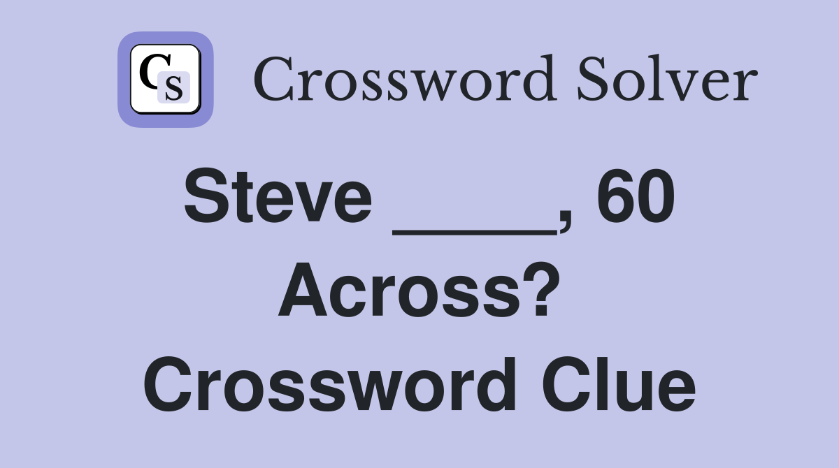 Steve ____, 60 Across? Crossword Clue