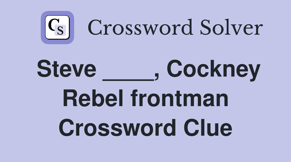 Steve ____, Cockney Rebel frontman Crossword Clue