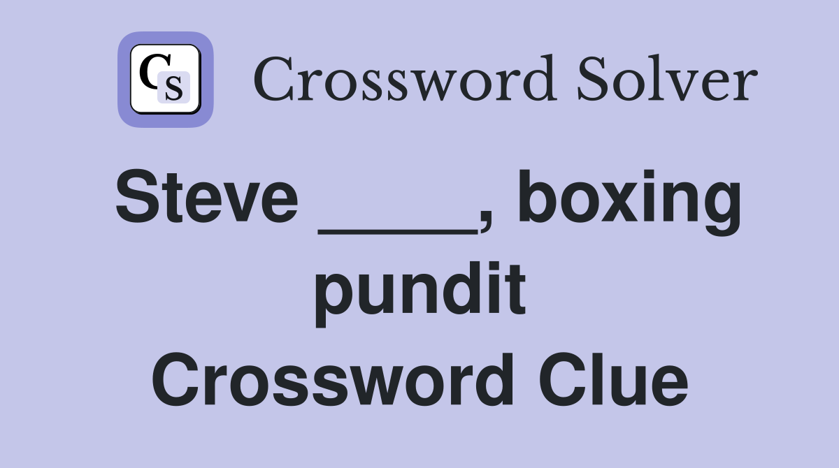 Steve ____, boxing pundit Crossword Clue