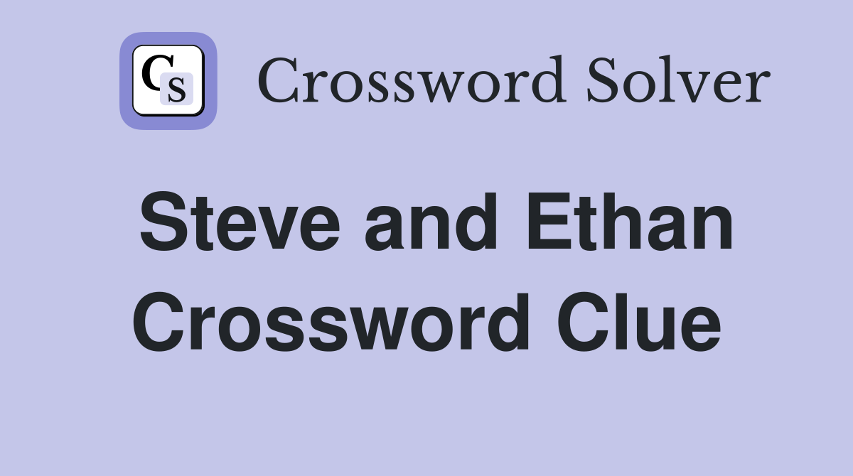 Steve and Ethan Crossword Clue