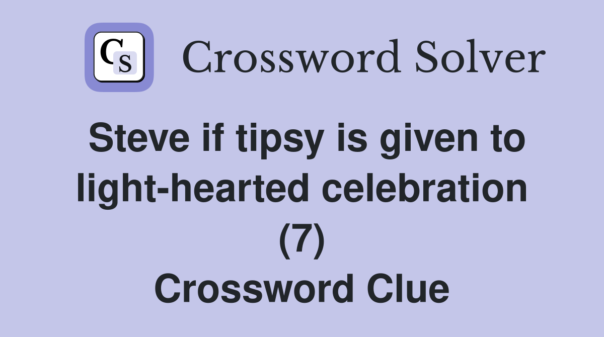 Steve if tipsy is given to light-hearted celebration (7) Crossword Clue