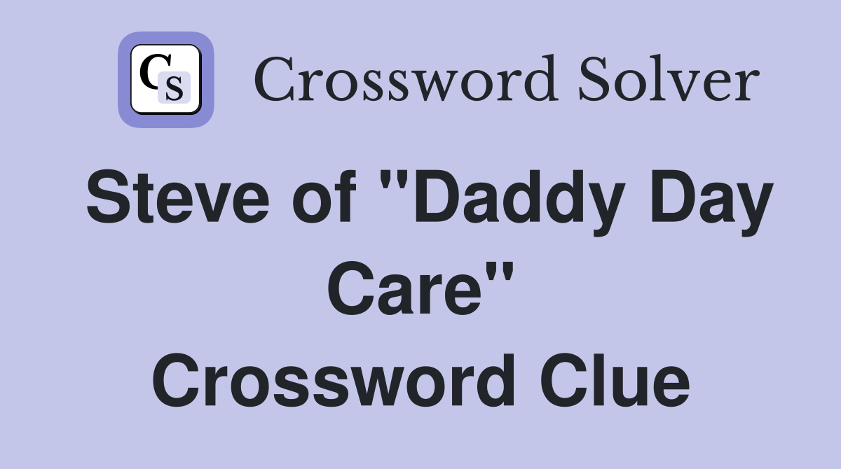 Steve of "Daddy Day Care" Crossword Clue