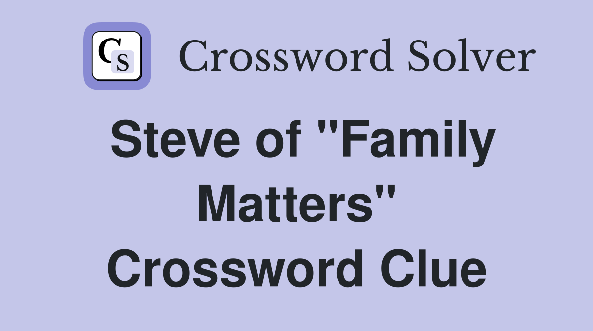 Steve of "Family Matters" Crossword Clue