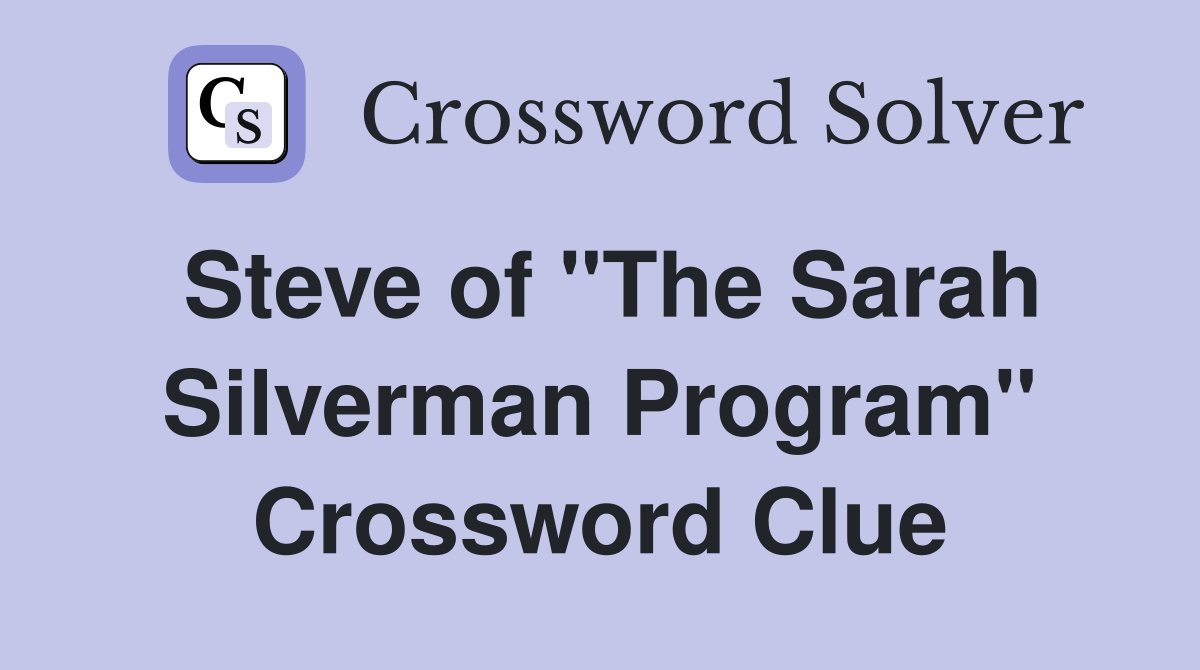 Steve of "The Sarah Silverman Program" Crossword Clue