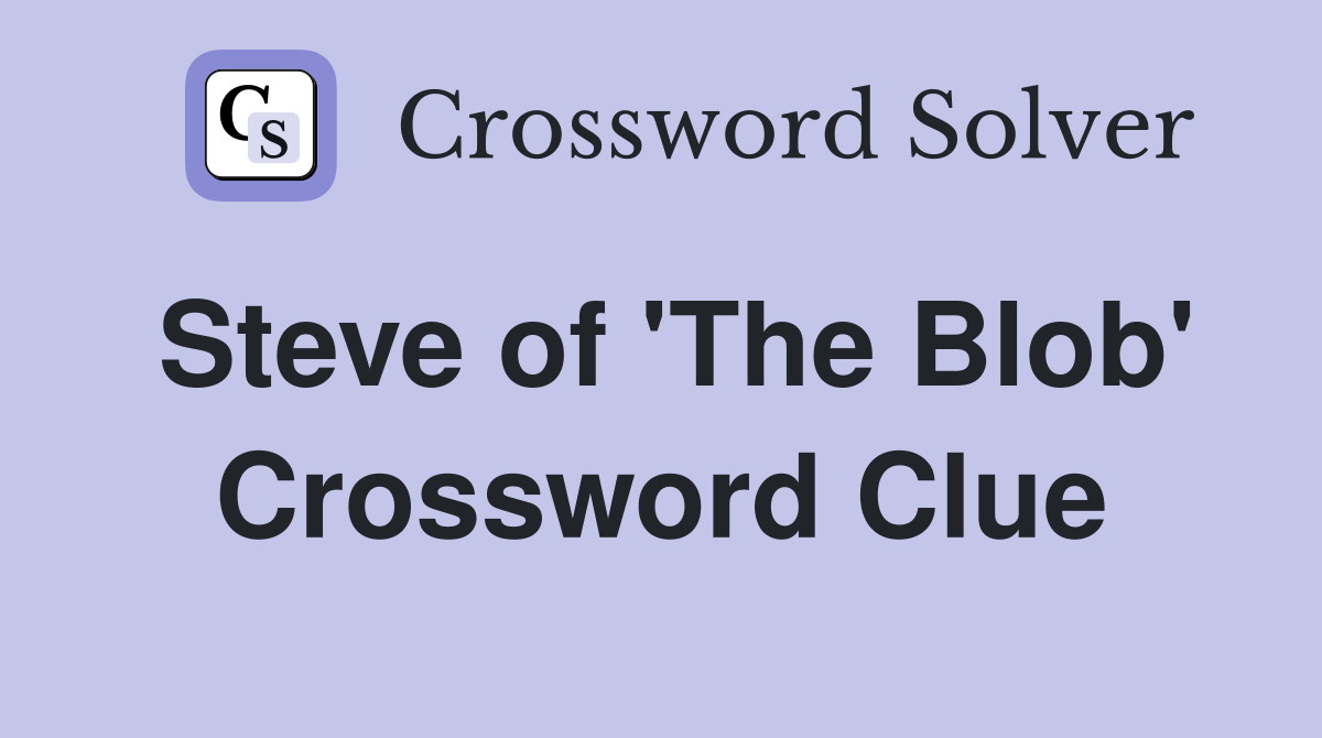 Steve of 'The Blob' Crossword Clue