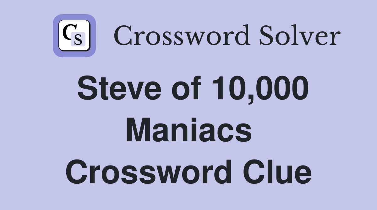 Steve of 10,000 Maniacs Crossword Clue