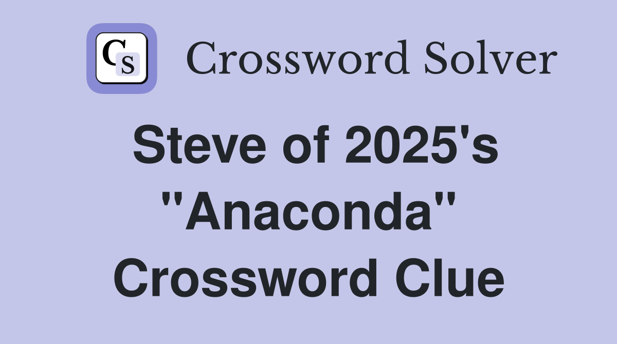 Steve of 2025's "Anaconda" Crossword Clue