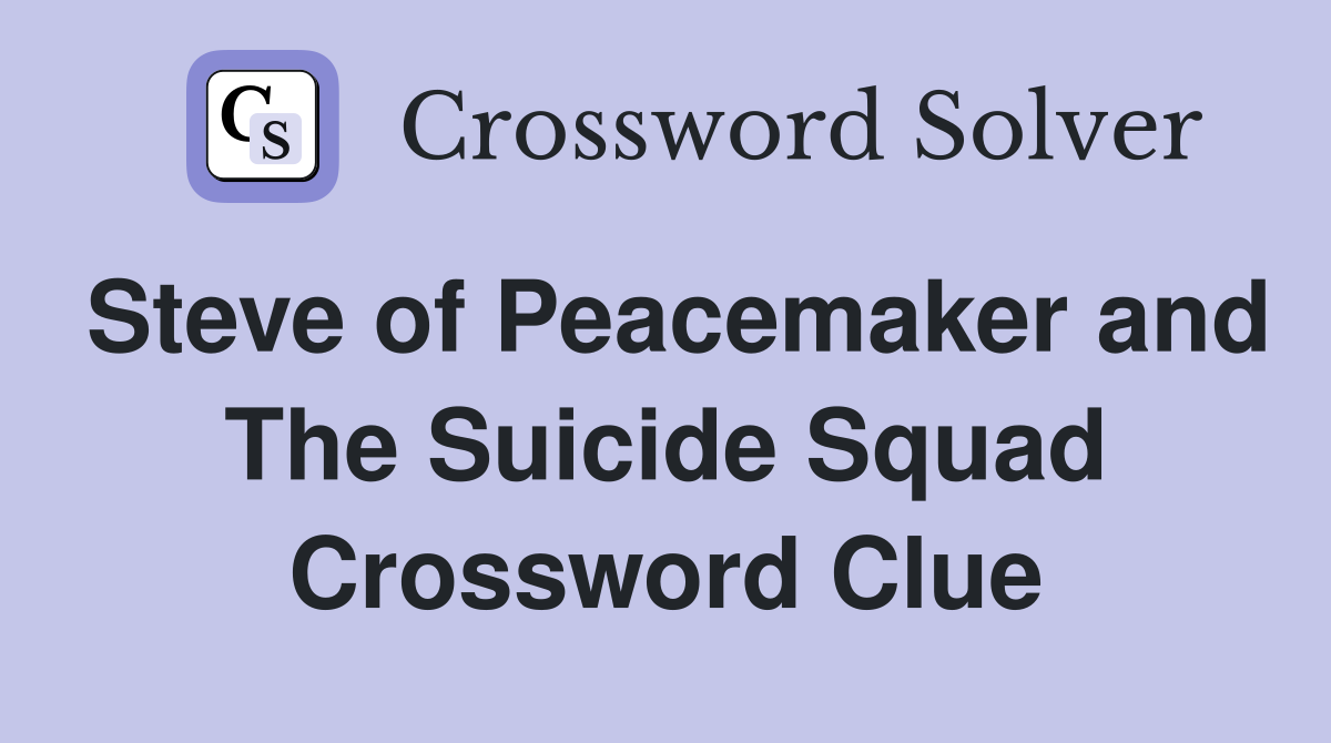 Steve of Peacemaker and The Suicide Squad Crossword Clue