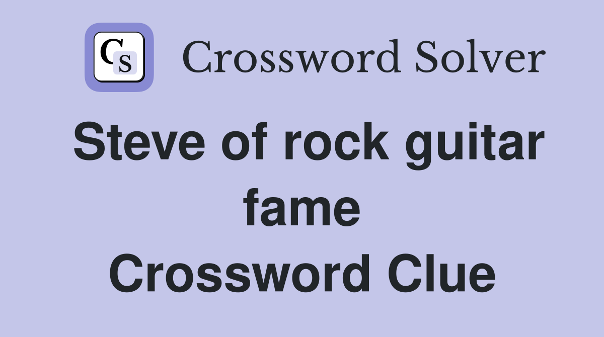 Steve of rock guitar fame Crossword Clue