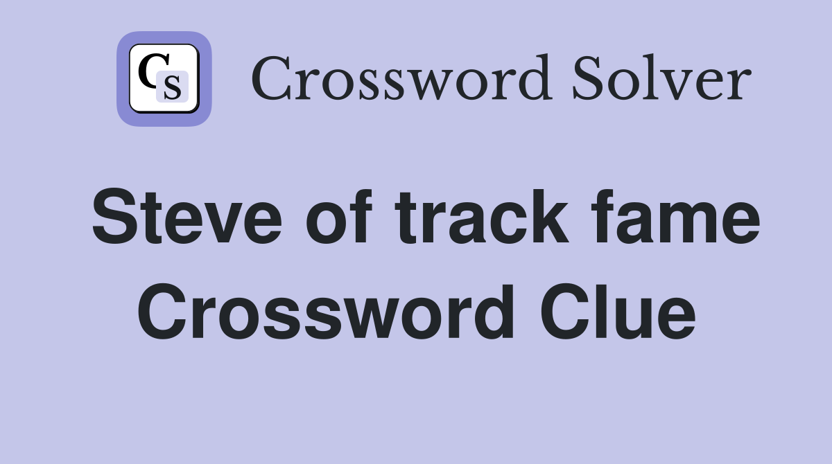 Steve of track fame Crossword Clue