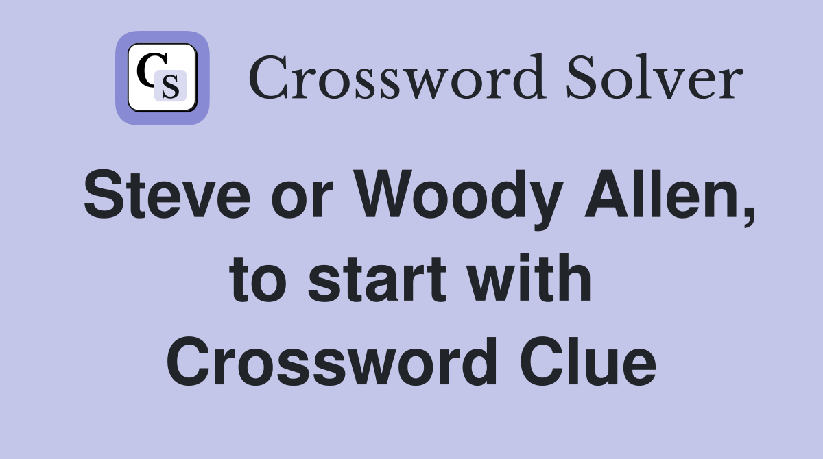 Steve or Woody Allen, to start with Crossword Clue