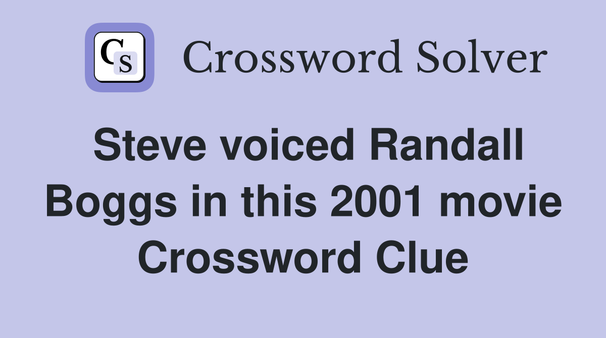 Steve voiced Randall Boggs in this 2001 movie Crossword Clue