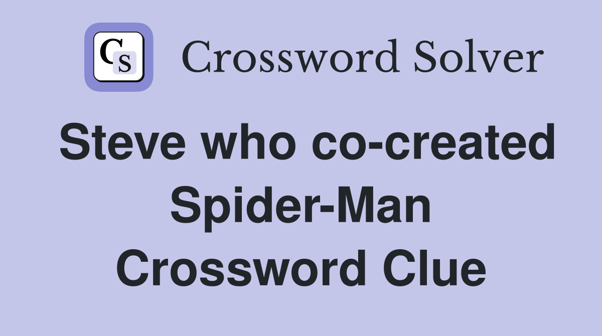 Steve who co-created Spider-Man Crossword Clue