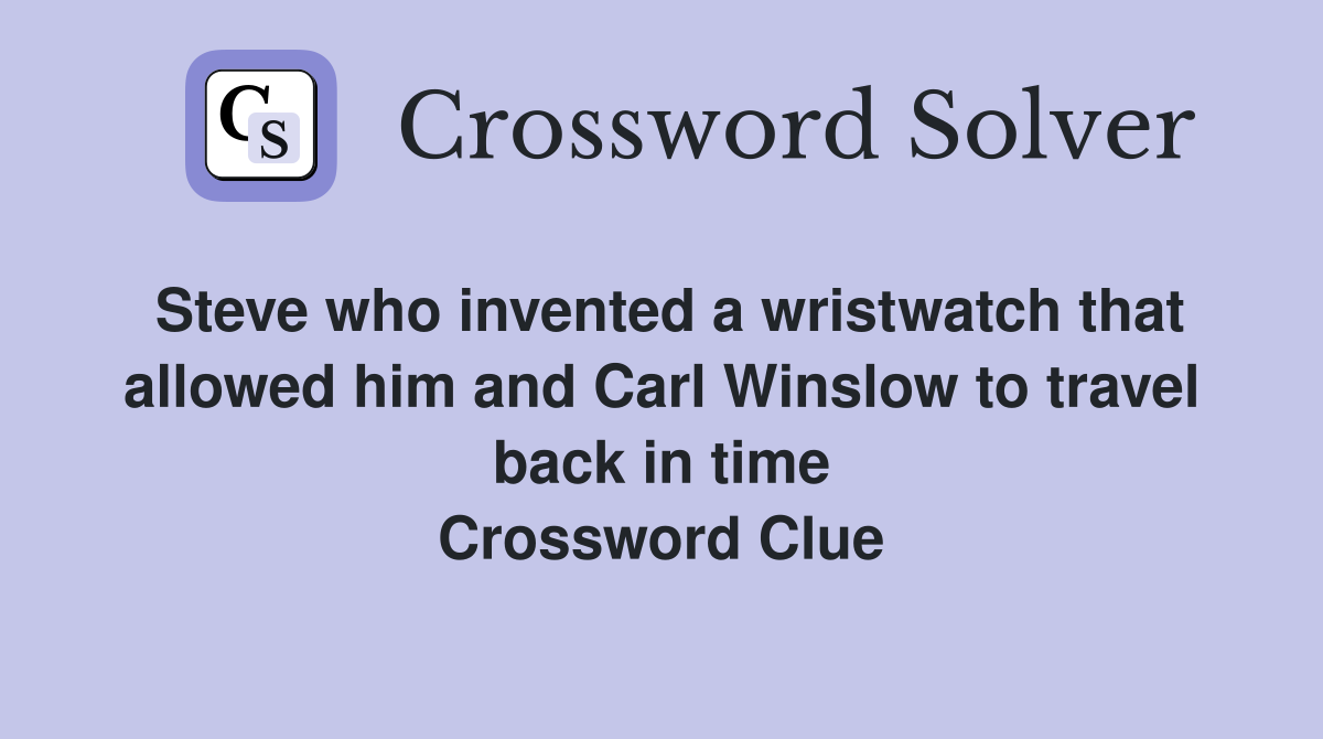 Steve who invented a wristwatch that allowed him and Carl Winslow to travel back in time Crossword Clue